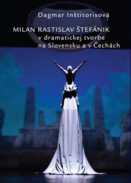 Milan Rastislav Štefánik v dramatickej tvorbe na Slovensku a v Čechách - 978-80-971430-5-3
