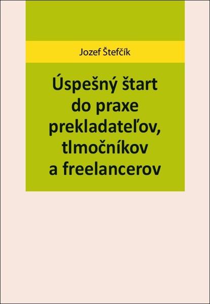 Úspešný štart do praxe prekladateľov, tlmočníkov a freelancerov - 978-80-973351-0-6