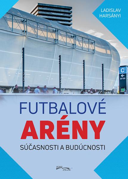 Levně Futbalové arény súčasnosti a budúcnosti