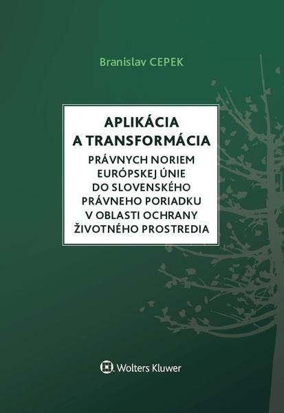 Levně Aplikácia a transformácia právnych noriem EÚ do slo.práv.por.v oblasti ochr. ŽP