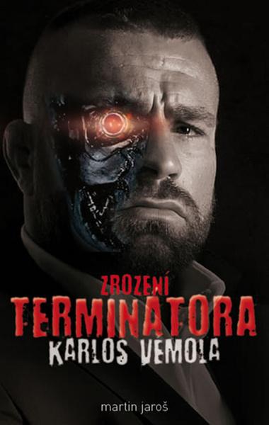 Karlos Vémola Zrození Terminátora - 978-80-270-6823-4