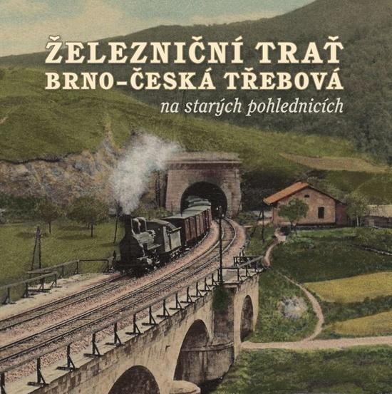Železniční trať Brno – Česká Třebová na starých pohlednicích - 978-80-88041-19-1