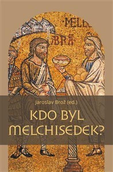 Kdo byl Melchisedek? - 978-80-7465-376-6