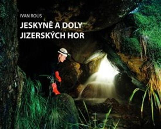 Jeskyně a doly Jizerských hor - 978-80-87213-30-8