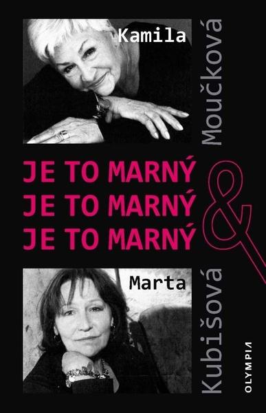 Levně Je to marný, je to marný, je to marný - Moučková Kamila, Kubišová Marta, Ježek Václav, Tichý A. Zdeněk