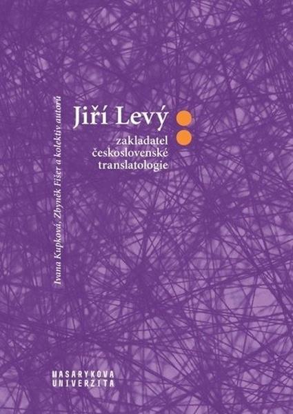 Levně Jiří Levý zakladatel československé translatologie