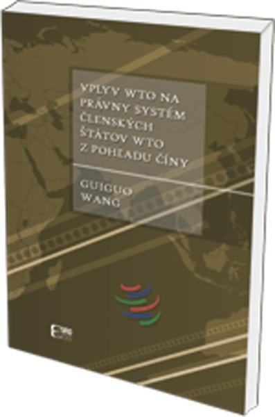 Vplyv WTO na právny systém členských štátov WTO z pohľadu Číny - 978-80-89447-69-5