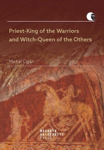 Priest-King of the Warriors and Witch-Queen of the Others - 978-80-210-9341-6