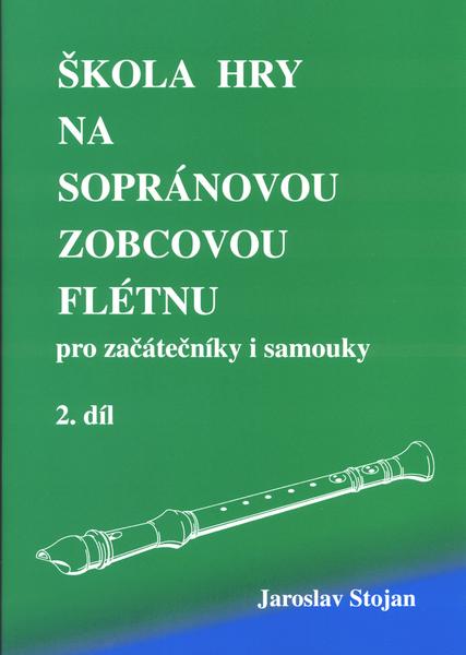 Škola hry na sopránovou zobcovou flétnu 2 - pro začátečníky i samouky - Jaroslav Stojan - 978-80-86086-19-4