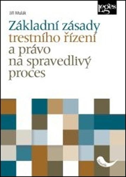 Základní zásady trestního řízení a právo na spravedlivý proces - 978-80-7502-387-2