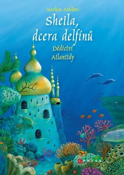 Sheila, dcera delfínů Dědictví Atlantidy - 978-80-264-2981-4
