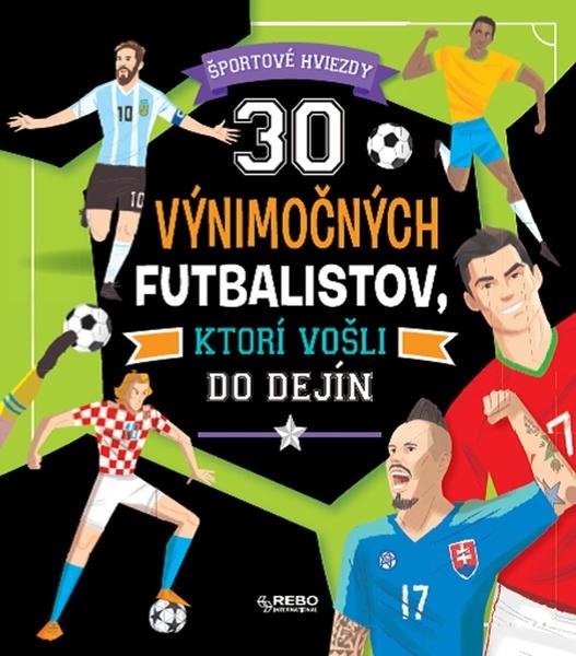 30 výnimočných futbalistov, ktorí vošli do dejín - 978-80-255-1215-9