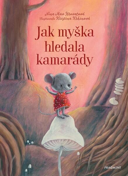 Jak myška hledala kamarády - 978-80-253-4586-3