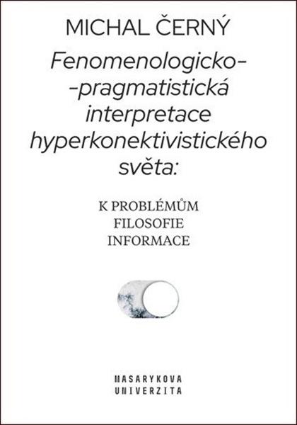 Levně Fenomenologicko-pragmatistická interpretace hyperkonektivistického světa