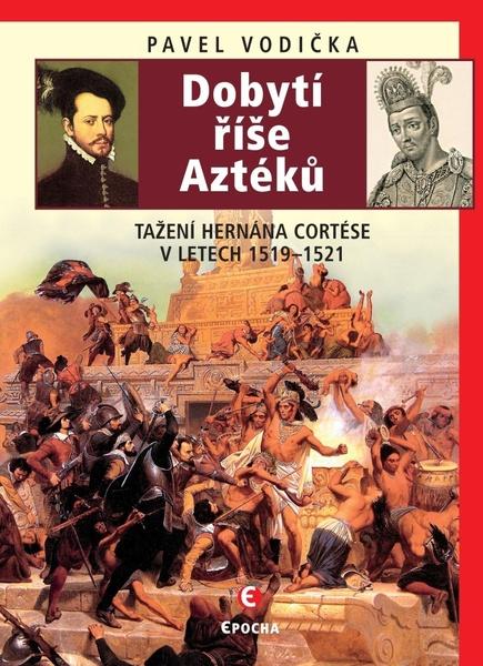 Levně Dobytí říše Aztéků
