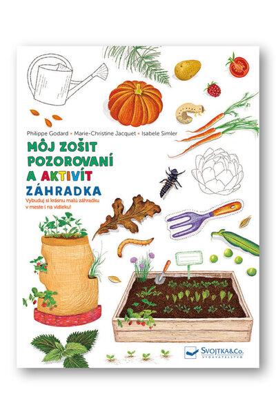 Levně Môj zošit pozorovaní a aktivít Záhradka