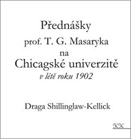 Přednášky profesora T. G. Masaryka na Chicagské univerzitě v létě roku 1902 - 978-80-907564-1-0