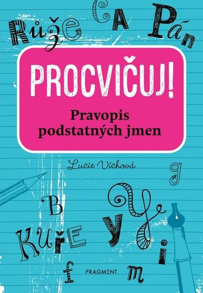 Procvičuj! Pravopis podstatných jmen - 978-80-253-4628-0