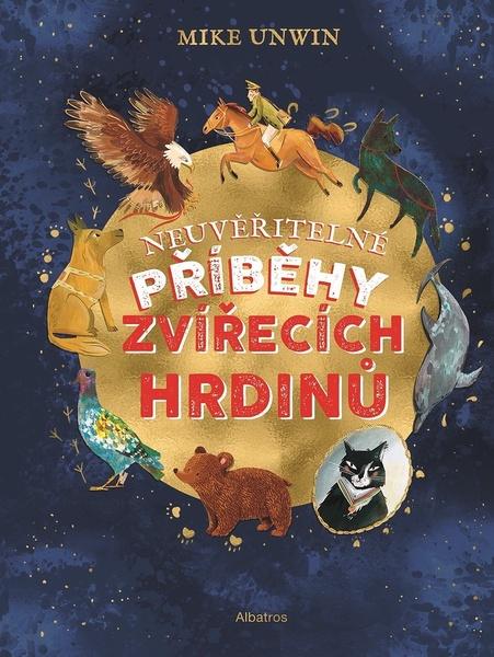 Neuvěřitelné příběhy zvířecích hrdinů - 978-80-00-05800-9