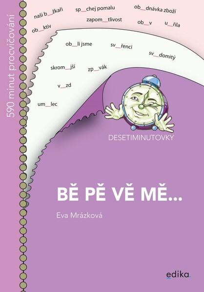Levně Desetiminutovky: BĚ, PĚ, VĚ, MĚ... - Eva Mrázková