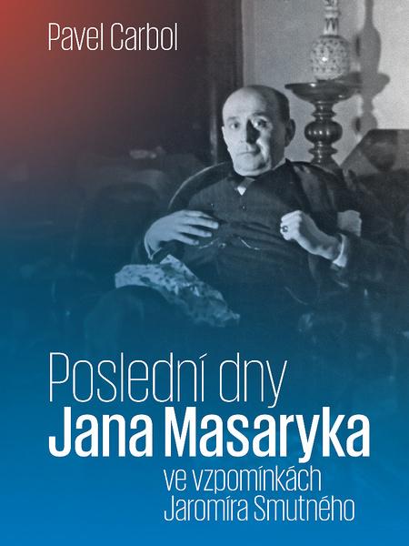 Poslední dny Jana Masaryka - 978-80-7465-411-4