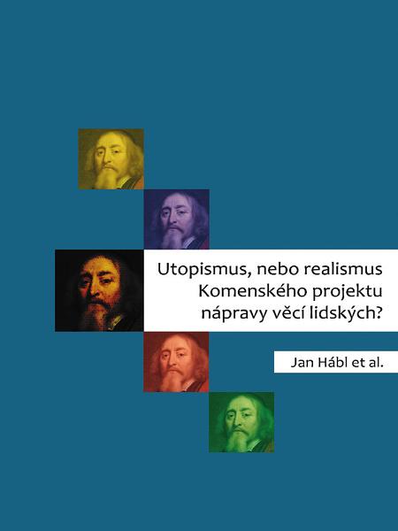 Utopismus, nebo realismus Komenského projektu nápravy věcí lidských? - 978-80-7465-409-1