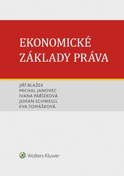 Levně Ekonomické základy práva - Jiří Blažek, Michal Janovec, Ivana Pařízková, Eva Tomášková, Johan Schweigl, Brožovaná
