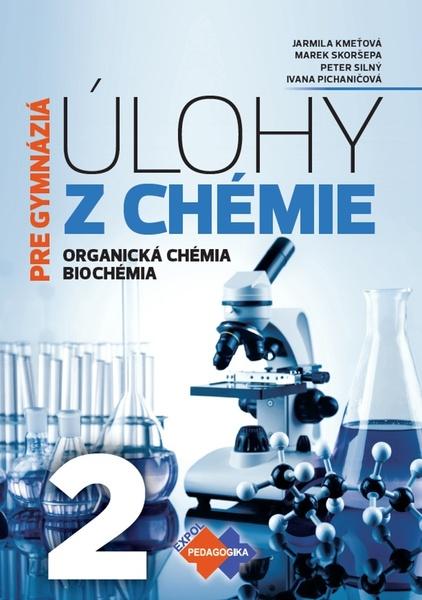 Úlohy z chémie 2 pre gymnáziá (zbierka úloh) - Marek Skoršepa, Jarmila Kmeťová, Peter Silný, Ivana Pichaničová - 978-80-8091-547-6