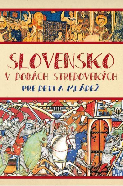 Slovensko v dobách stredovekých pre deti a mládež - 978-80-8046-948-1