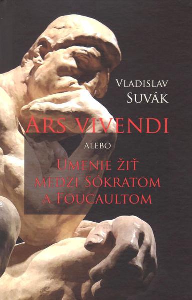 Ars vivendi alebo Umenie žiť medzi Sokratom a Foucaultom - 978-80-8202-122-9