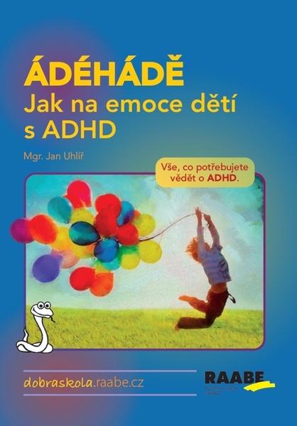Levně ÁDÉHÁDĚ Jak na emoce dětí s ADHD