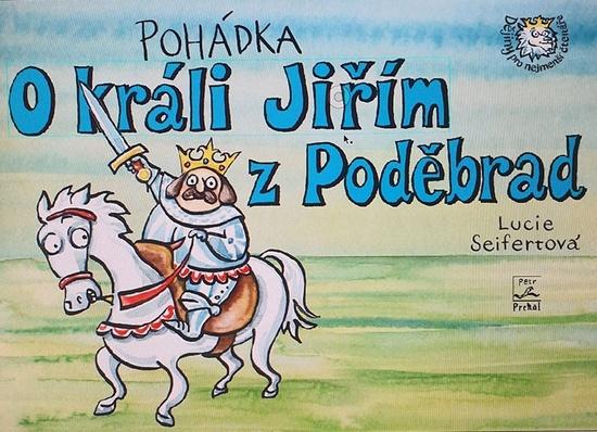 Seifertová Lucie - Pohádka o králi Jiřím z Poděbrad - 978-80-87003-56-5