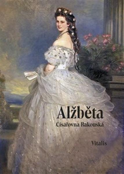 Alžběta Císařovna rakouská - 978-80-7253-423-4