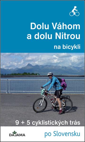 Levně Dolu Váhom a dolu Nitrou na bicykli