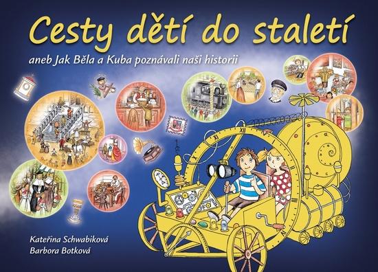 Levně Cesty dětí do staletí aneb Jak Běla a Kuba poznávali naši minulost - Schwabiková Kateřina