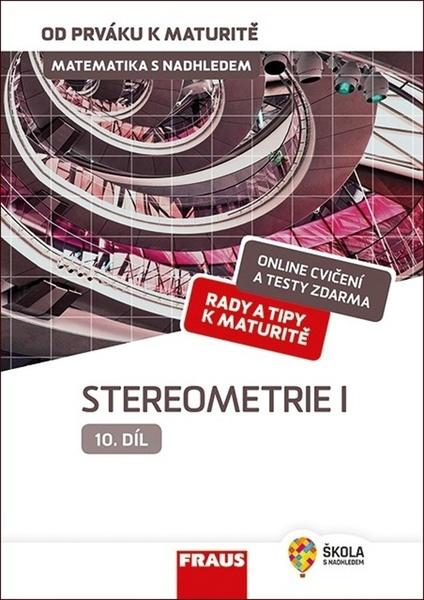 Matematika s nadhledem od prváku k maturitě 10 Stereometrie I - 978-80-7489-527-2