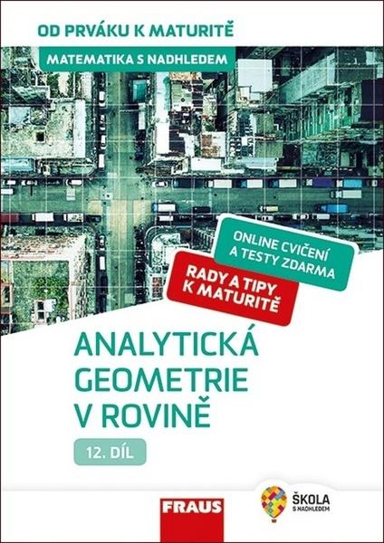Matematika s nadhledem od prváku k maturitě 12 Analytická geometrie v rovině - 978-80-7489-529-6