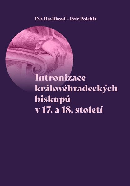 Intronizace královéhradeckých biskupů v 17. a 18. století - 978-80-7465-419-0