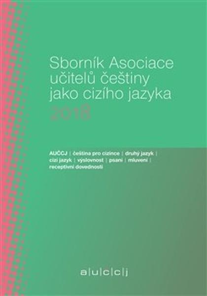 Sborník Asociace učitelů češtiny jako cizího jazyka 2018 - 978-80-7470-238-9
