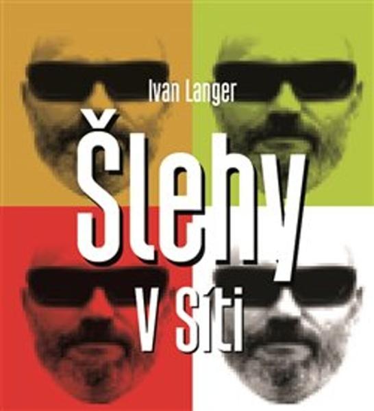 Šlehy V Síti - Langer, Ivan - 978-80-7551-166-9