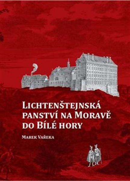 Lichtenštejnská panství na Moravě do Bílé hory - 978-80-7464-928-8