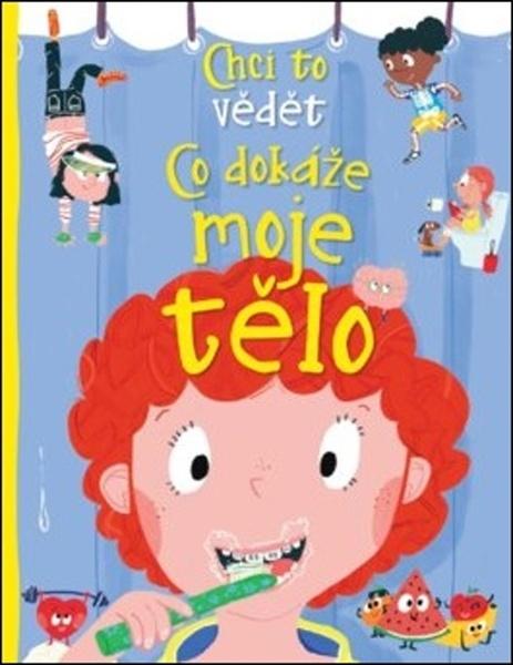 Chci to vědět Co dokáže moje tělo - 978-80-7529-663-4