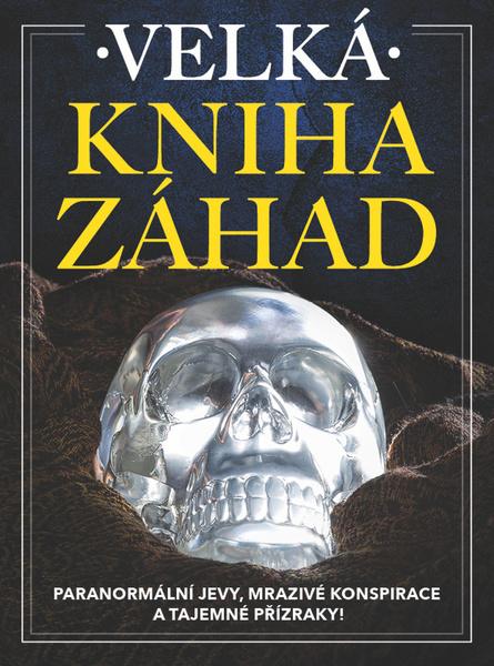 Velká kniha záhad - Paranormální jevy, mrazivé konspirace a tajemné přízraky! - kolektiv autorů - 978-80-907772-5-5