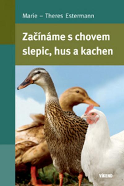 Začínáme s chovem slepic, hus a kachen - 978-80-7433-060-5
