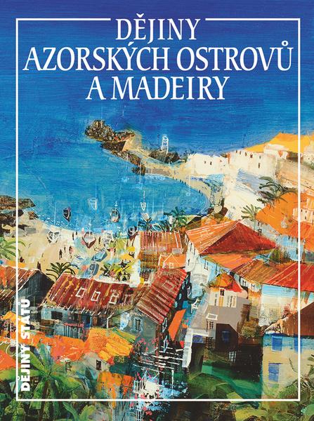 Levně Dějiny Azorských ostrovů a Madeiry