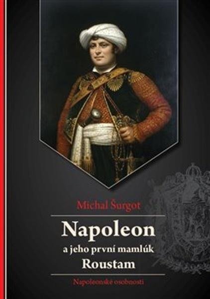 Napoleon a jeho první mamlúk Roustam - 978-80-907752-1-3