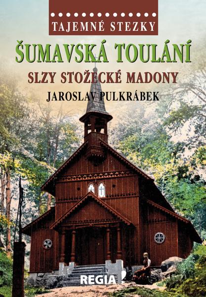 Levně Šumavská toulání Slzy stožecké Madony
