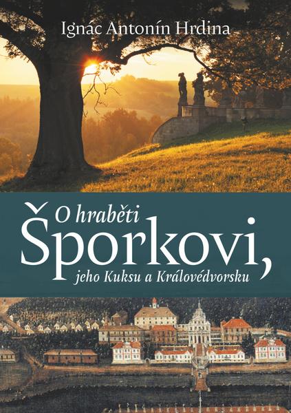 O hraběti Šporkovi, jeho Kuksu a Královédvorsku - 978-80-7465-420-6