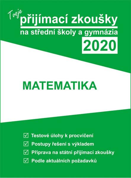 Tvoje přijímací zkoušky 2020 na střední školy a gymnázia Matematika - 978-80-88202-18-9