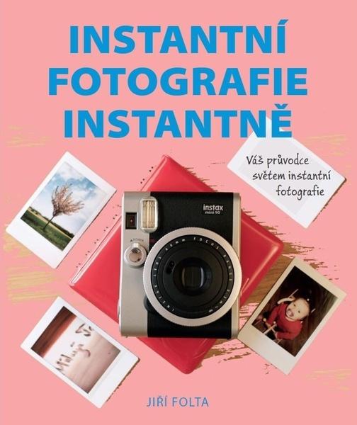 Instantní fotografie instantně - 978-80-7413-424-1